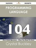 Programming Language 104 Success Secrets   104 Most Asked Questions on Programming Language   What You Need to Know