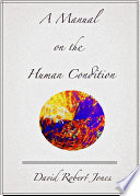 A Manual on the Human Condition PDF Book By David Robert Jones
