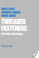 What Every Engineer Should Know about Threaded Fasteners