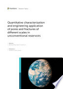 Quantitative Characterization and Engineering Application of Pores and Fractures of Different Scales in Unconventional Reservoirs
