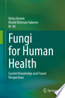 Fungi for human health : current knowledge and future perspectives /
