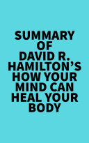 Summary of David R. Hamilton's How Your Mind Can Heal Your Body
