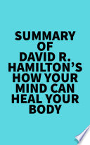 Summary of David R  Hamilton s How Your Mind Can Heal Your Body Book