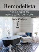 Remodelista  The A Z Guide to Remodeling Your Home Book PDF