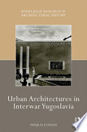 Urban architectures in interwar Yugoslavia /