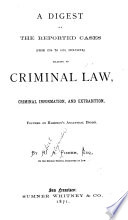 A Digest of the Reported Cases (from 1756 to 1870, Inclusive,) Relating to Criminal Law, Criminal Information, and Extradition