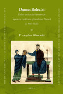Domus Bolezlai: Values and social identity in dynastic traditions of medieval Poland (c.966-1138)