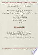 Proceedings of the Assembly of the Lower Counties on Delaware, 1770-1776, of the Constitutional Convention of 1776, and of the House of Assembly of the Delaware State, 1776-1781 PDF Book By New Castle (County) House of Representatives