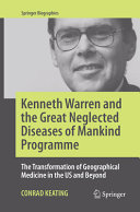 Kenneth Warren And The Great Neglected Diseases Of Mankind Programme