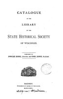 Catalogue of the library of the State historical society of Wisconsin, by D.S. and I. Durrie