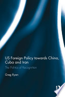 US Foreign Policy towards China  Cuba and Iran Book