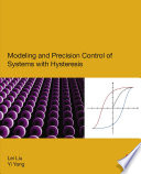 Modeling and Precision Control of Systems with Hysteresis Book