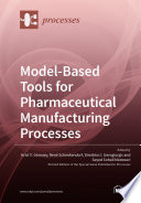 Model Based Tools for Pharmaceutical Manufacturing Processes