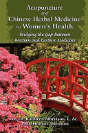 Acupuncture and Chinese Herbal Medicine for Women s Health