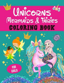 Unicorns, Mermaids and Fairies Coloring Book for Girls