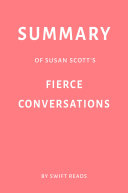 Summary of Susan Scott   s Fierce Conversations by Swift Reads