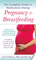 The Complete Guide to Medications During Pregnancy and Breastfeeding Book