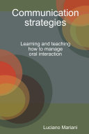 Communication strategies : learning and teaching how to manage oral interaction