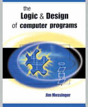 The Logic and Design of Computer Programs