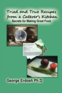 Tried and True Recipes from a Caterer's Kitchen - The Secrets of Great Foods