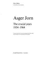 Asger Jorn  the Crucial Years  1954 1964