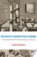 Niccol   di Lorenzo della Magna and the Social World of Florentine Printing  ca  1470   1493 Book