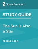 Study Guide: the Sun Is Also a Star by Nicola Yoon (SuperSummary)