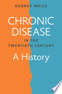 Chronic Disease in the Twentieth Century PDF Book By George Weisz