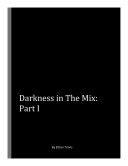 Darkness in The Mix: Part I