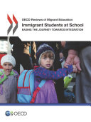 OECD Reviews of Migrant Education Immigrant Students at School Easing the Journey towards Integration