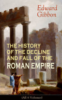 THE HISTORY OF THE DECLINE AND FALL OF THE ROMAN EMPIRE (All 6 Volumes) [Pdf/ePub] eBook