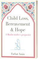 Child Loss  Bereavement and Hope  a Muslim mother's perspective Pdf/ePub eBook