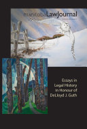 Manitoba Law Journal Special Issue: Essays in Legal History in Honour of DeLloyd J. Guth - 2020 Volume 43(1)