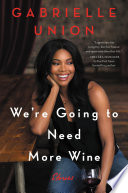 We're Going to Need More Wine PDF Book By Gabrielle Union
