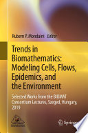 Trends in Biomathematics: Modeling Cells, Flows, Epidemics, and the Environment Selected Works from the BIOMAT Consortium Lectures, Szeged, Hungary, 2019 /