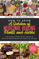 How to Grow a Garden of Medicinal Healing Plants and Herbs