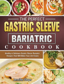 The Perfect Gastric Sleeve Bariatric Cookbook