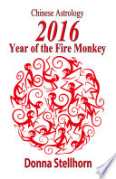 Chinese Astrology: 2016 Year of the Fire Monkey PDF Book By Donna Stellhorn