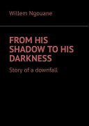 From his shadow to his darkness  Story of a downfall