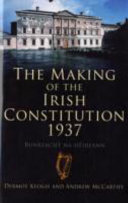 The Making of the Irish Constitution 1937: Bunreacht Na HÉireann