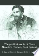 The Poetical Works of Owen Meredith  Robert  Lord Lytton     