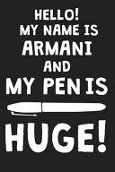 Hello! My Name Is ARMANI And My Pen Is Huge!