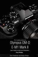 The Complete Guide to the Olympus O MD E M1 II  B W Edition 
