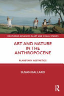Art and nature in the anthropocene : planetary aesthetics /