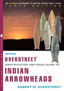 The Official Overstreet Identification and Price Guide to Indian Arrowheads Book