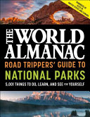 The World Almanac Road Trippers  Guide to National Parks  5 001 Things to Do  Learn  and See for Yourself