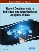 Recent Developments in Individual and Organizational Adoption of ICTs