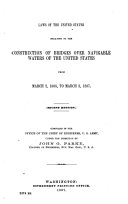 Laws of the United States Relating to the Construction of Bridges Over Navigable Waters of the United States  from March 2  1805  to March 3  1887