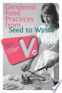 Gendered Food Practices from Seed to Waste