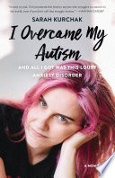 I Overcame My Autism and All I Got Was This Lousy Anxiety Disorder Book
